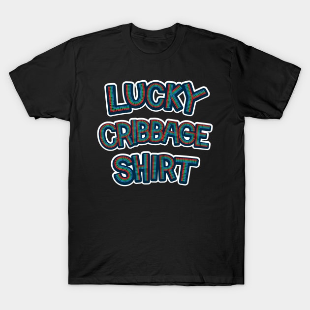 Lucky Cribbage Shirt T-Shirt by Huhnerdieb Apparel